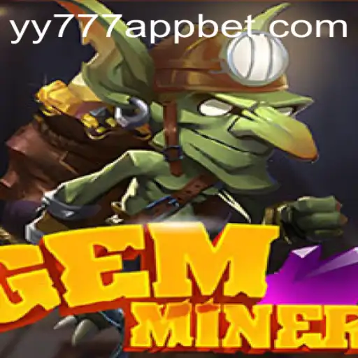 Discover the World of GemMiner and the Excitement of yy777 Bet App